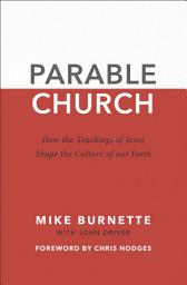 Icon image Parable Church: How the Teachings of Jesus Shape the Culture of Our Faith
