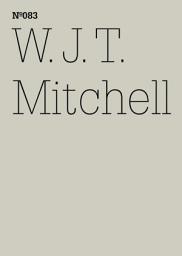 Icon image W.J.T. Mitchell: Den Wahnsinn sehen: psychische Störung, Medien und visuelle Kultur(dOCUMENTA (13): 100 Notes - 100 Thoughts, 100 Notizen - 100 Gedanken # 083)