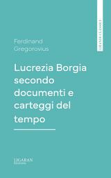 Icon image Lucrezia Borgia secondo documenti e carteggi del tempo