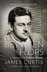 Icon image Between Flops: A Biography of Preston Sturges