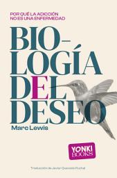 Icon image Biología del deseo: Por qué la adicción no es una enfermedad
