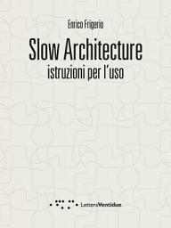 Icon image Slow Architecture: Istruzioni per l’uso
