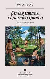 Icon image En las manos, el paraíso quema