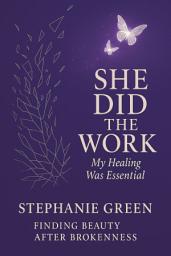 Icon image She Did the Work: My Healing Was Essential Finding Beauty After Brokenness