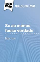 Icon image Se ao menos fosse verdade de Marc Levy (Análise do livro): Análise completa e resumo pormenorizado do trabalho