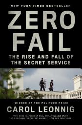 Icon image Zero Fail: The Rise and Fall of the Secret Service
