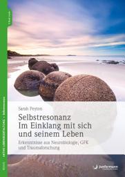 Icon image Selbstresonanz. Im Einklang mit sich und seinem Leben: Erkenntnisse aus Neurobiologie, GFK und Traumaforschung. Mit Meditationen zum Download