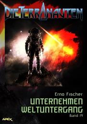 Icon image DIE TERRANAUTEN, Band 19: UNTERNEHMEN WELTUNTERGANG: Die große Science-Fiction-Saga