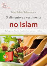 Icon image O alimento e a vestimenta no Islam.: Explicação das diferentes situações relacionadas com a bebida, o alimento e a vestimenta no Islam.