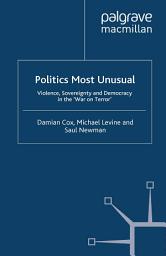 Icon image Politics Most Unusual: Violence, Sovereignty and Democracy in the `War on Terror'