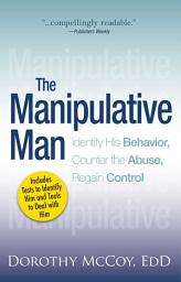 Icon image The Manipulative Man: Identify His Behavior, Counter the Abuse, Regain Control