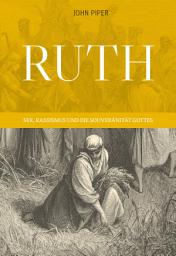 Icon image Ruth: Sex, Rassismus und die Souveränität Gottes