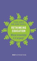 Icon image NoNonsense Rethinking Education: Whose knowledge is it anyway?
