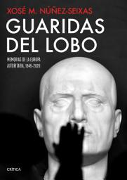 Icon image Guaridas del lobo: Memorias de la Europa autoritaria, 1945-2020