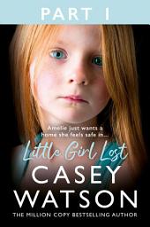 Icon image Little Girl Lost: Part 1 of 3: Amelia just wants a home she feels safe in...