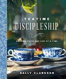 Icon image Teatime Discipleship: Sharing Faith One Cup at a Time