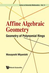 Icon image Affine Algebraic Geometry: Geometry of Polynomial Rings