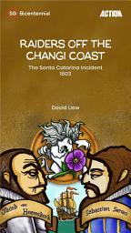 Icon image Raiders off the Changi Coast: The Santa Catarina Incident, 1603