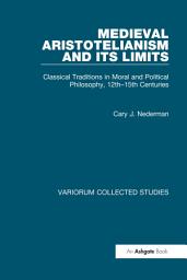 Icon image Medieval Aristotelianism and its Limits: Classical Traditions in Moral and Political Philosophy, 12th–15th Centuries