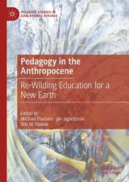 Icon image Pedagogy in the Anthropocene: Re-Wilding Education for a New Earth