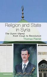 Icon image Religion and State in Syria: The Sunni Ulama from Coup to Revolution