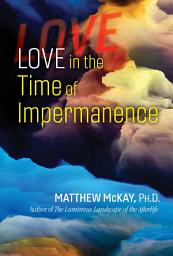 Icon image Love in the Time of Impermanence
