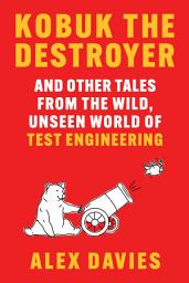 Icon image Kobuk the Destroyer: And Other Tales from the Wild, Unseen World of Test Engineering