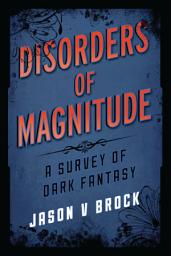 Icon image Disorders of Magnitude: A Survey of Dark Fantasy