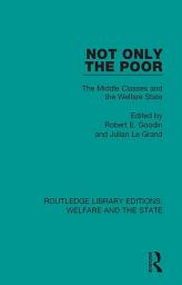 Icon image Not Only the Poor: The Middle Classes and the Welfare State