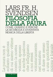 Icon image Filosofia della paura: Come, quando e perché la sicurezza è diventata nemica della libertà