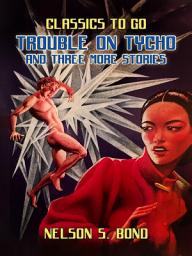 Icon image Trouble on Tycho and three More Stories: Restored Classics to Go Edition