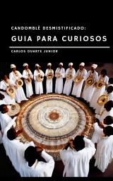 Icon image Candomblé Desmistificado: Guia para Curiosos