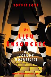 Icon image Un lieu ensorcelé: Un volume volatilisé (Curieuse Librairie Polar Cozy – Tome 4)