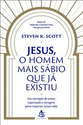 Icon image Jesus, o homem mais sábio que já existiu: Um exemplo de amor, superação e coragem para inspirar nossa vida