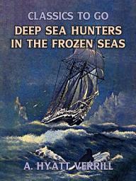 Icon image Deep Sea Hunters In The Frozen Sea