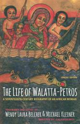 Icon image The Life of Walatta-Petros: A Seventeenth-Century Biography of an African Woman, Concise Edition