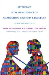 Icon image Art Therapy and the Neuroscience of Relationships, Creativity, and Resiliency: Skills and Practices