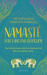 Icon image Namasté – Lebe lang und glücklich: Die Geheimnisse indischer Spiritualität für ein erfülltes Leben