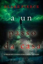 Icon image A un passo da casa (Un thriller carico di suspense con Kari Blackhorse—Libro quattro)