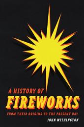 Icon image A History of Fireworks from Their Origins to the Present Day