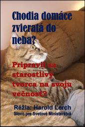Icon image Chodia domáce zvieratá do neba?: Pripravil sa starostlivý tvorca na svoju večnosť? (Pets-Slo)