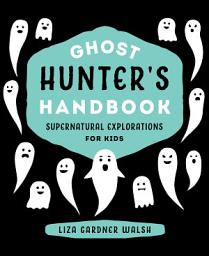 Icon image Ghost Hunter's Handbook: Supernatural Explorations for Kids