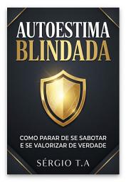Icon image Autoestima Blindada : Como Parar de Se Sabotar e se Valorizar de Verdade