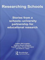 Icon image Researching Schools: Stories from a Schools-University Partnership for Educational Research