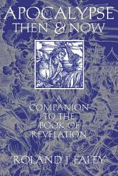 Icon image Apocalypse Then and Now: A Companion to the Book of Revelation