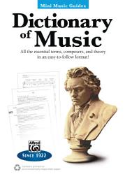 Icon image Mini Music Guides: Dictionary of Music: All the Essential Terms, Composers, and Theory in an Easy-to-Follow Format!