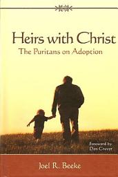 Icon image Heirs With Christ: The Puritans on Adoption