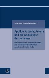 Icon image Apollon, Artemis, Asteria und die Apokalypse des Johannes: Eine Spurensuche zur Intertextualität und Intermedialität im Rahmen griechisch-römischer Kultur