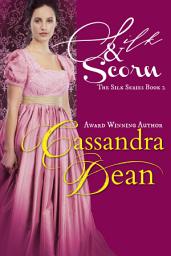 Icon image Silk & Scorn: An Early Victorian Enemies to Lovers Historical Romance