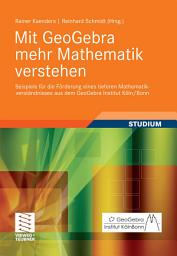 Icon image Mit GeoGebra mehr Mathematik verstehen: Beispiele für die Förderung eines tieferen Mathematikverständnisses aus dem GeoGebra Institut Köln/Bonn